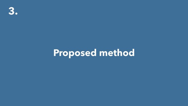 3.
Proposed method
