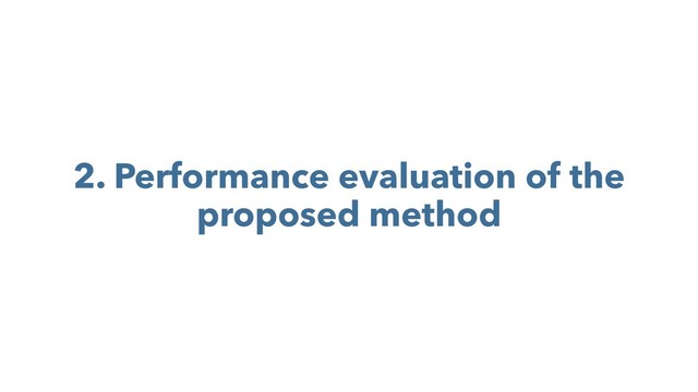 2. Performance evaluation of the
proposed method
