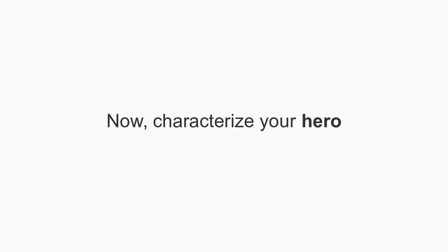 Now, characterize your hero
