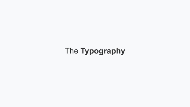 The Typography
