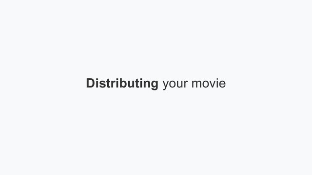 Distributing your movie
