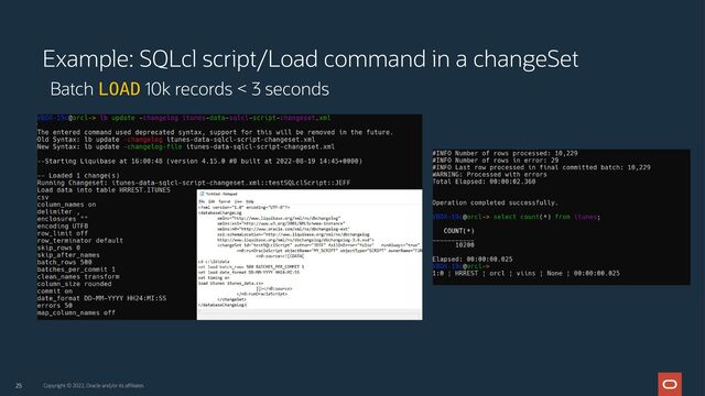 25
Example: SQLcl script/Load command in a changeSet
Batch LOAD 10k records < 3 seconds
Copyright © 2022, Oracle and/or its affiliates
