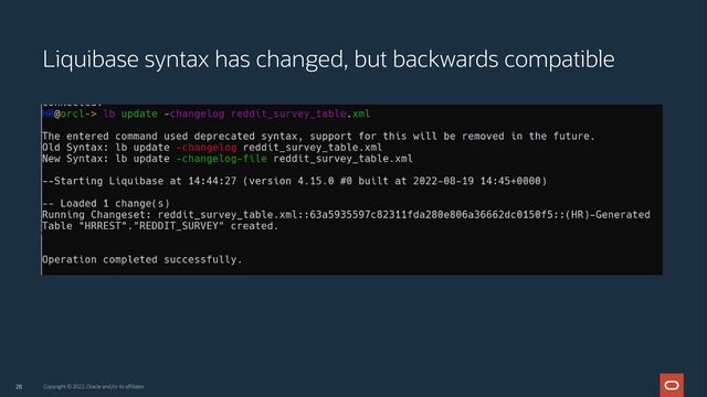 28
Liquibase syntax has changed, but backwards compatible
Copyright © 2022, Oracle and/or its affiliates
