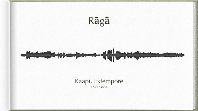Rāgā
Kaapi, Extempore
TM Krishna
