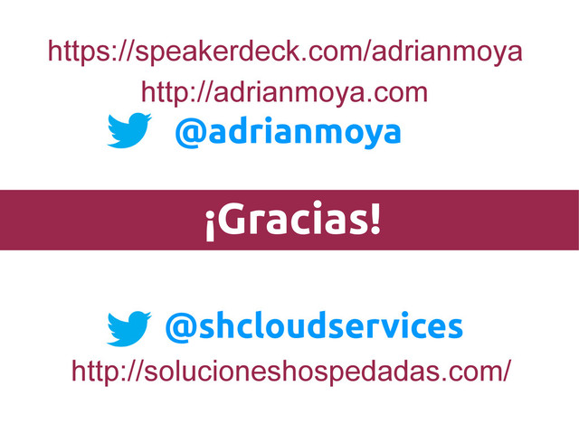 ¡Gracias!
@shcloudservices
https://speakerdeck.com/adrianmoya
http://adrianmoya.com
http://solucioneshospedadas.com/
@adrianmoya
