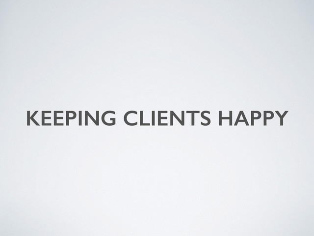 KEEPING CLIENTS HAPPY

