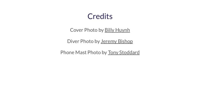 Credits
Cover Photo by Billy Huynh
Diver Photo by Jeremy Bishop
Phone Mast Photo by Tony Stoddard
