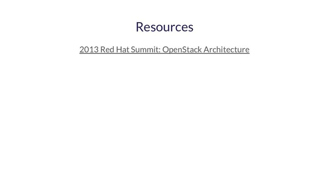 Resources
2013 Red Hat Summit: OpenStack Architecture
