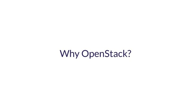 Why OpenStack?
