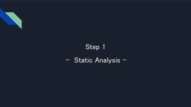 Step 1 
- Static Analysis - 
