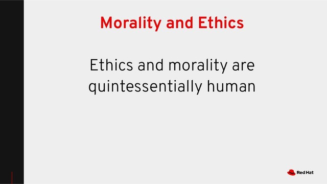 Morality and Ethics
Ethics and morality are
quintessentially human
