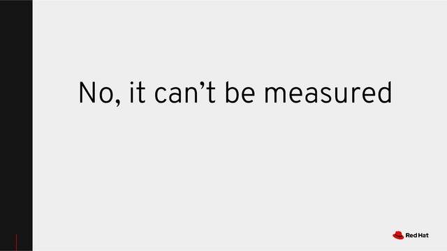 No, it can’t be measured
