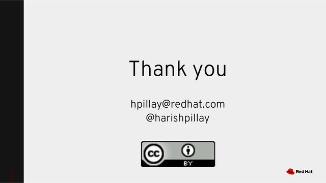 Thank you
hpillay@redhat.com
@harishpillay
