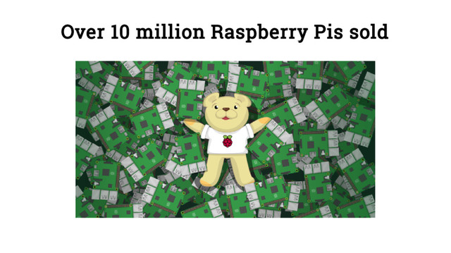 Over 10 million Raspberry Pis sold
