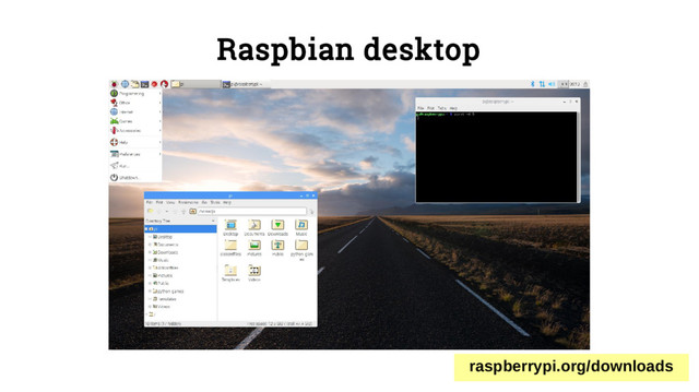 Raspbian desktop
raspberrypi.org/downloads

