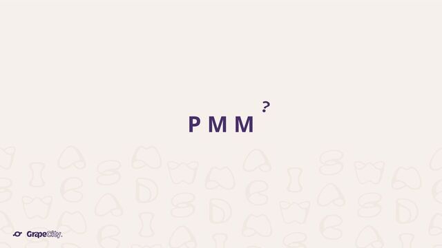 P M M
？
