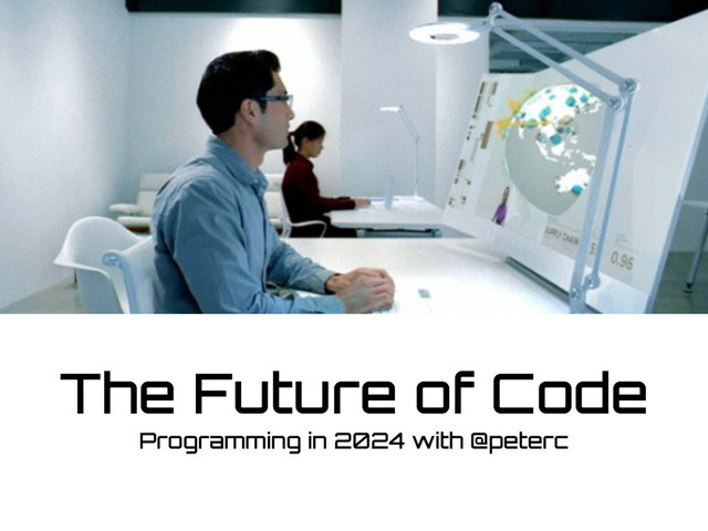 The Future of Code
Programming in 2024 with @peterc
