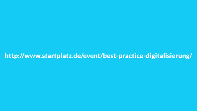 http://www.startplatz.de/event/best-practice-digitalisierung/
