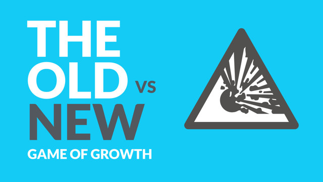 THE  
OLD VS  
NEW
GAME OF GROWTH
