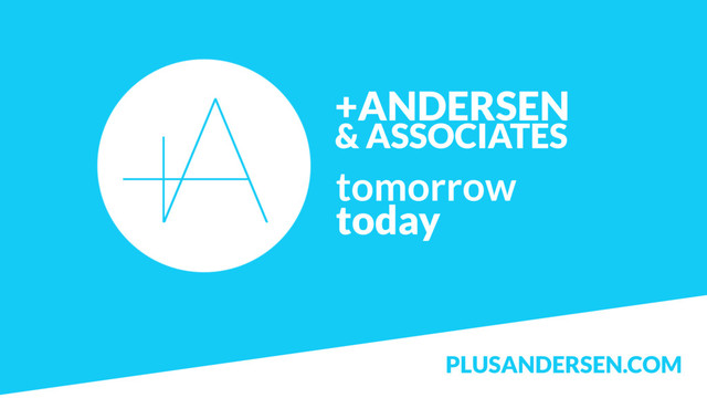 +ANDERSEN  
& ASSOCIATES
tomorrow
today
PLUSANDERSEN.COM
