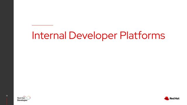 Internal Developer Platforms
13
