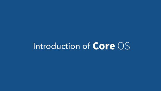 Introduction of Core OS
