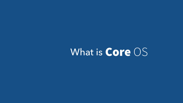 What is Core OS

