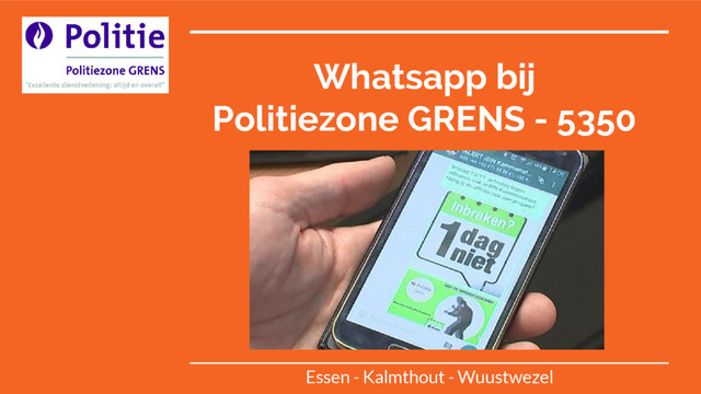 Whatsapp bij
Politiezone GRENS - 5350
Essen - Kalmthout - Wuustwezel
