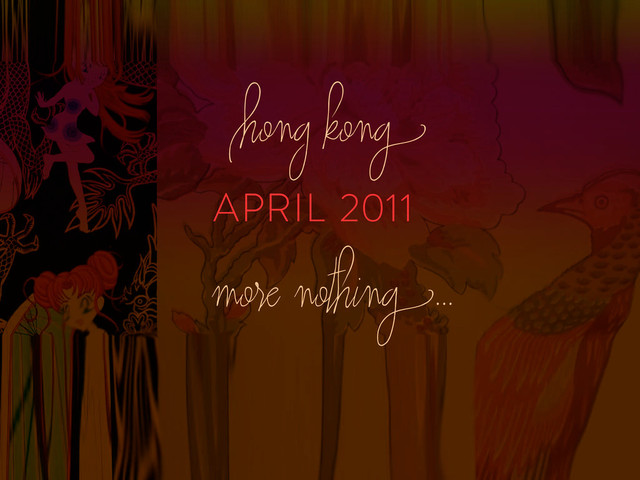APRIL 2011
Hong kong
more nothing...
