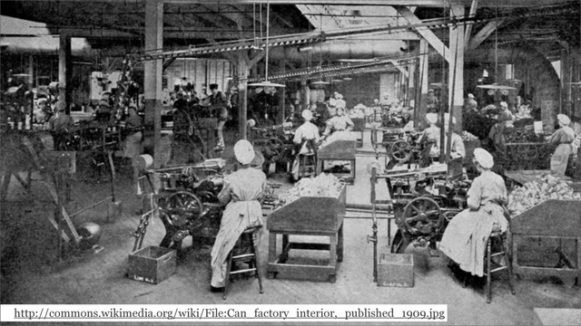 http://commons.wikimedia.org/wiki/File:Can_factory_interior,_published_1909.jpg
