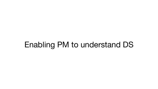 Enabling PM to understand DS

