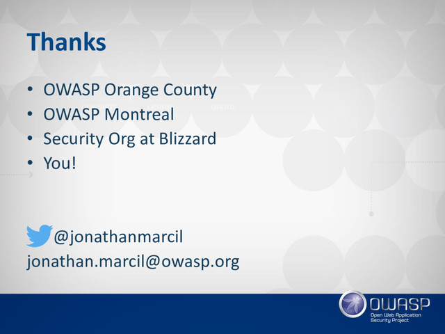 Thanks
• OWASP Orange County
• OWASP Montreal
• Security Org at Blizzard
• You!
@jonathanmarcil
jonathan.marcil@owasp.org
