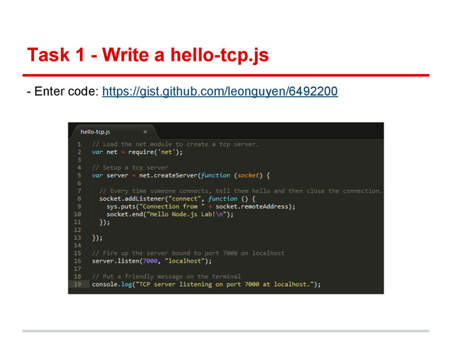 Task 1 - Write a hello-tcp.js
- Enter code: https://gist.github.com/leonguyen/6492200
