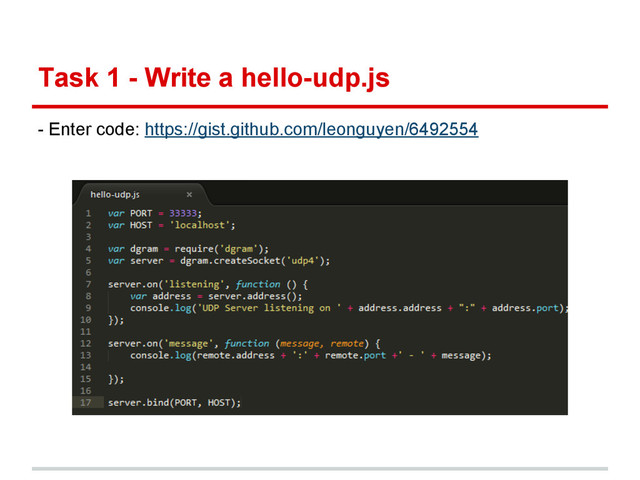 Task 1 - Write a hello-udp.js
- Enter code: https://gist.github.com/leonguyen/6492554
