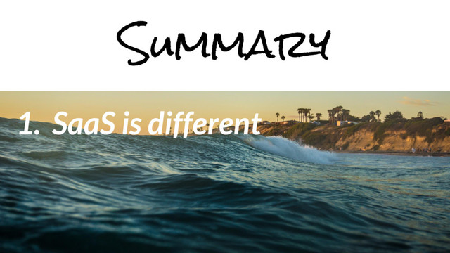 1. SaaS is different
Summary
