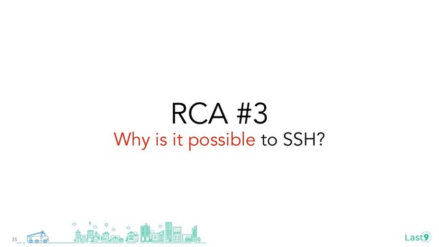 RCA #3
Why is it possible to SSH?
35
