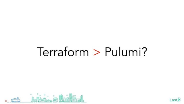 Terraform > Pulumi?
51
