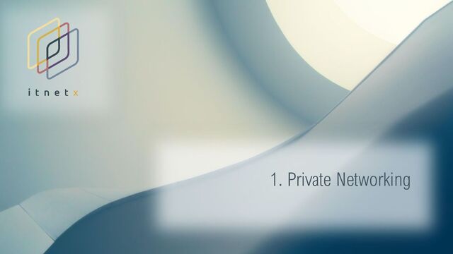 4
1. Private Networking
