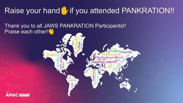 Thank you to all JAWS PANKRATION Participants!!
Praise each other!👏
Raise your hand✋if you attended PANKRATION!!
