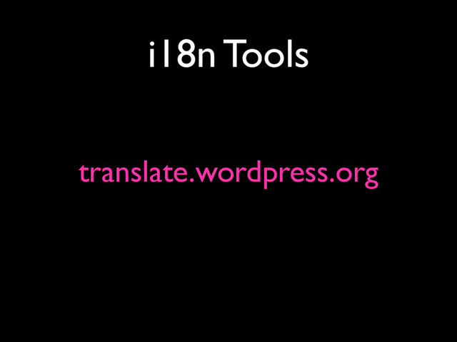 i18n Tools
translate.wordpress.org
