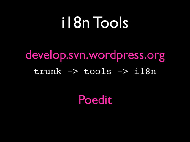 i18n Tools
develop.svn.wordpress.org
trunk -> tools -> i18n
Poedit

