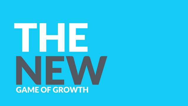 THE
NEW
GAME OF GROWTH

