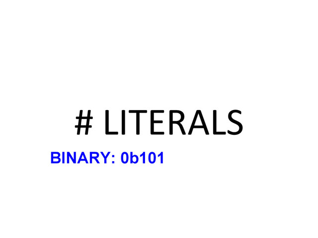 #	  LITERALS	  
BINARY: 0b101
