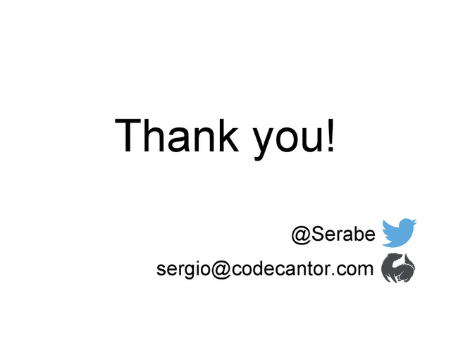 Thank you!
@Serabe
sergio@codecantor.com
