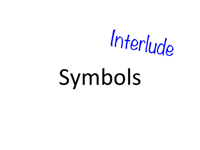 Symbols	  
Interlude
