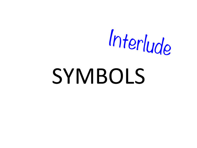 SYMBOLS	  
Interlude
