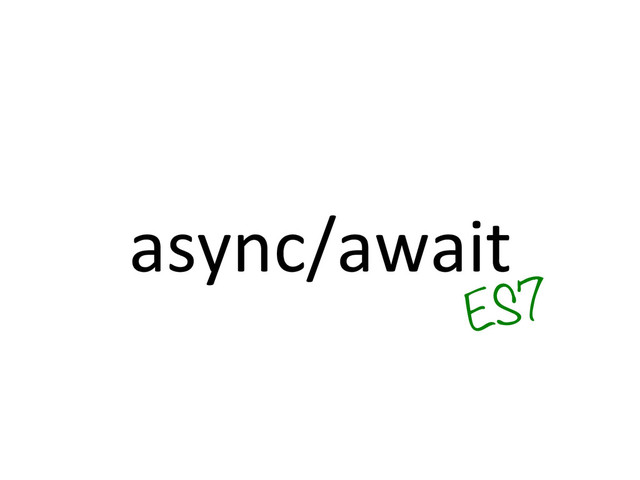 async/await	  
ES7
