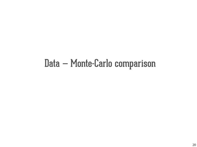 20
Data — Monte-Carlo comparison
