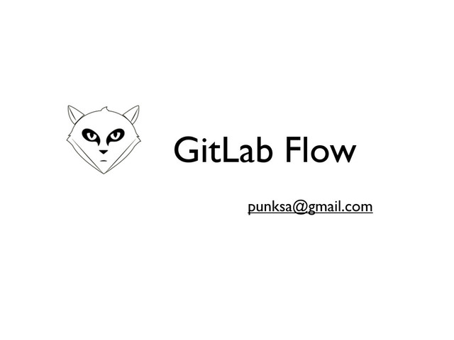 GitLab Flow
punksa@gmail.com
