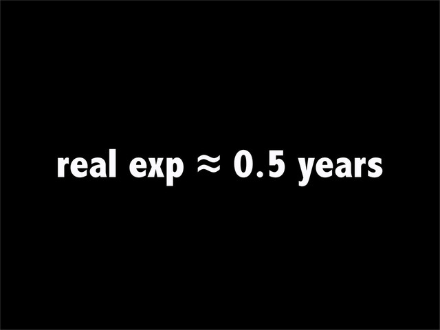 real exp ≈ 0.5 years
